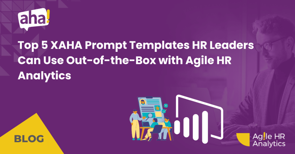 Top 5 XAHA Prompt Templates HR Leaders Can Use Out-of-the-Box with Agile HR Analytics